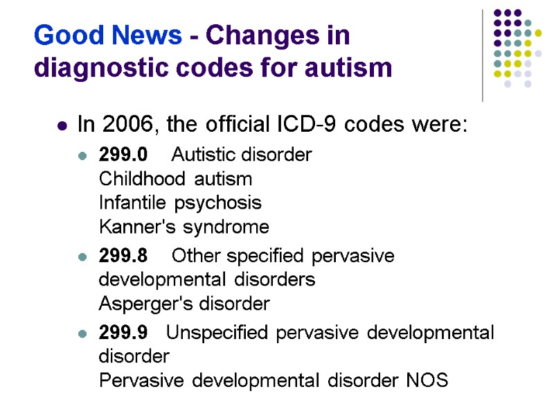 Good News - Changes in diagnostic codes for autism In 2006, the official ICD-9
